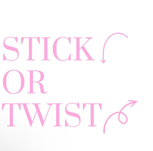 STICK OR TWIST